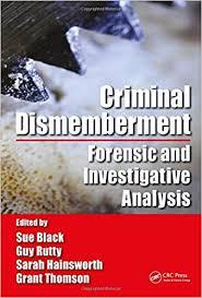 Criminal Dismemberment: Forensic and Investigative Analysis 1st