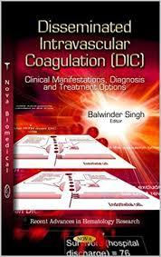 Disseminated Intravascular Coagulation (DIC): Clinical Manifestations, Diagnosis and Treatment Options