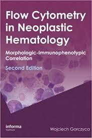 Flow Cytometry in Neoplastic Hematology: Morphologic–Immunophenotypic Correlation 2nd Edition