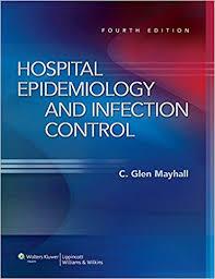 Hospital Epidemiology and Infection Control (HOSPITAL EPIDEMIOLOGY & INFECTION CONTROL (MAYHALL)) Fourth Edition