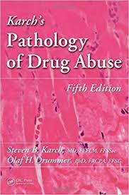 Karch’s Pathology of Drug Abuse, Fifth Edition 5th Edition