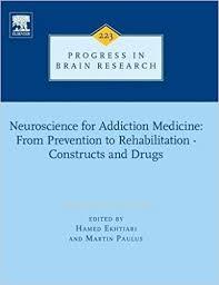 Neuroscience for Addiction Medicine: From Prevention to Rehabilitation – Constructs and Drugs (Progress in Brain Research)