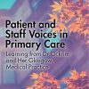 Patient and Staff Voices in Primary Care: Learning from Dr Ockrim and her Glasgow Medical Practice (PDF)