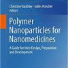 Polymer Nanoparticles for Nanomedicines: A Guide for their Design, Preparation and Development 1st