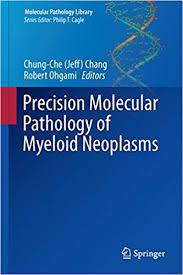 Precision Molecular Pathology of Myeloid Neoplasms (Molecular Pathology Library) 1st