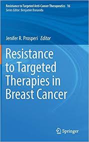 Resistance to Targeted Therapies in Breast Cancer (Resistance to Targeted Anti-Cancer Therapeutics) 1st