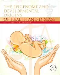 The Epigenome and Developmental Origins of Health and Disease 1st Edition