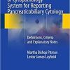 The Papanicolaou Society of Cytopathology System for Reporting Pancreaticobiliary Cytology: Definitions, Criteria and Explanatory Notes 2015th Edition