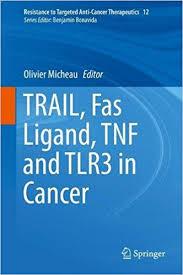 TRAIL, Fas Ligand, TNF and TLR3 in Cancer (Resistance to Targeted Anti-Cancer Therapeutics) 1st ed