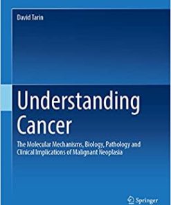 Understanding Cancer: The Molecular Mechanisms, Biology, Pathology and Clinical Implications of Malignant Neoplasia (Original PDF from Publisher)