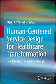 Human-Centered Service Design for Healthcare Transformation: Development, Innovation, Change (Original PDF from Publisher)