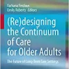 (Re)designing the Continuum of Care for Older Adults: The Future of Long-Term Care Settings (Original PDF from Publisher) (Re)designing the Continuum of Care for Older Adults: The Future of Long-Term Care Settings (Original PDF from Publisher)