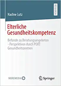 Elterliche Gesundheitskompetenz: Befunde zu Beratungsangeboten – Perspektiven durch PORT Gesundheitszentren (German Edition) (Original PDF from Publisher) Elterliche Gesundheitskompetenz: Befunde zu Beratungsangeboten – Perspektiven durch PORT Gesundheitszentren (German Edition) (Original PDF from Publisher)
