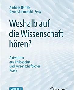 Weshalb auf die Wissenschaft hören?: Antworten aus Philosophie und wissenschaftlicher Praxis (German Edition) (Original PDF from Publisher)