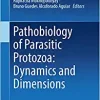 Pathobiology of Parasitic Protozoa: Dynamics and Dimensions (Original PDF from Publisher)
