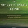 Emerging Adults and Substance Use Disorder Treatment: Developmental Considerations and Innovative Approaches (PDF)