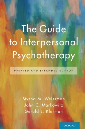 The Guide to Interpersonal Psychotherapy: Updated and Expanded Edition (PDF) The Guide to Interpersonal Psychotherapy: Updated and Expanded Edition (PDF)