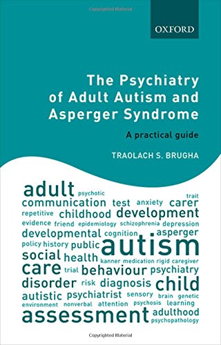 The Psychiatry of Adult Autism and Asperger Syndrome: A practical guide (PDF) The Psychiatry of Adult Autism and Asperger Syndrome: A practical guide (PDF)