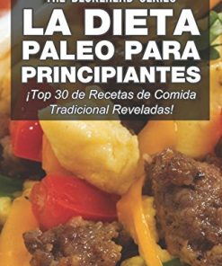 La Dieta Paleo Para Principiantes: Top 30 de Recetas de Comida Tradicional Reveladas! (Spanish Edition) (EPUB)