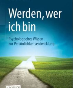 Werden, wer ich bin: Psychologisches Wissen zur Persönlichkeitsentwicklung (Original PDF from Publisher)