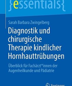 Diagnostik und chirurgische Therapie kindlicher Hornhauttrübungen: Überblick für Fachärzt*innen der Augenheilkunde und Pädiatrie (essentials) (EPUB)
