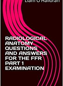 RADIOLOGICAL ANATOMY QUESTIONS AND ANSWERS FOR THE FFR PART 1 EXAMINATION (azw3+ePub+Converted PDF)