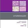 Cytopathology, An Issue of Surgical Pathology Clinics (Volume 11-3) (The Clinics: Surgery, Volume 11-3) (PDF)