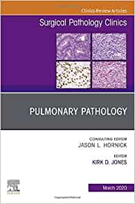 Pulmonary Pathology, An Issue of Surgical Pathology Clinics (Volume 13-1) (The Clinics: Surgery, Volume 13-1) (PDF)