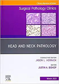 Head and Neck Pathology, An Issue of Surgical Pathology Clinics (Volume 14-1) (The Clinics: Surgery, Volume 14-1) (PDF)