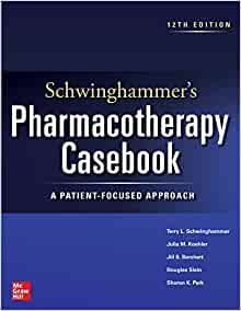 Schwinghammer’s Pharmacotherapy Casebook: A Patient-Focused Approach, 12th Edition (PDF)