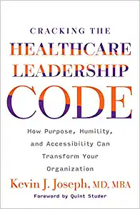 Cracking the Healthcare Leadership Code: How Purpose, Humility, and Accessibility Can Transform Your Organization (PDF)