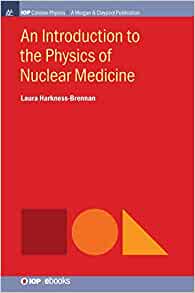 An Introduction to the Physics of Nuclear Medicine (IOP Concise Physics) (PDF)