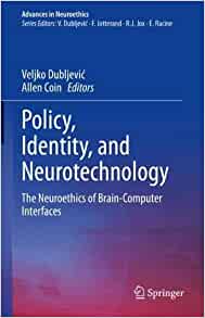 Policy, Identity, and Neurotechnology: The Neuroethics of Brain-Computer Interfaces (Advances in Neuroethics) (PDF)