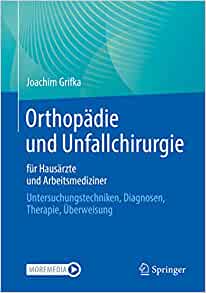 Orthopädie und Unfallchirurgie für Hausärzte und Arbeitsmediziner: Untersuchungstechniken, Diagnosen, Therapie, Überweisung (German Edition) (PDF)