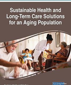 Sustainable Health and Long-Term Care Solutions for an Aging Population (Advances in Medical Diagnosis, Treatment, and Care) (PDF)