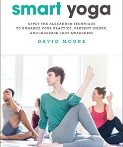 Smart Yoga: Apply the Alexander Technique to Enhance Your Practice, Prevent Injury, and Increase Body Awareness (EPUB)