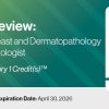 2023 Pathology Review: Head and Neck, Breast and Dermatopathology for the General Pathologist – A CME Teaching Activity