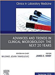 Advances and Trends in Clinical Microbiology: The Next 20 Years, An Issue of the Clinics in Laboratory Medicine (Volume 39-3) (PDF)