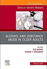 Alcohol and Substance Abuse In Older Adults Volume 38, Issue 1, An Issue of Clinics in Geriatric Medicine (Volume 38-1) (The Clinics: Internal Medicine, Volume 38-1) (PDF)