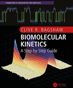 Biomolecular Kinetics: A Step-by-Step Guide (Foundations of Biochemistry and Biophysics) (PDF)