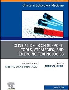 Clinical Decision Support: Tools, Strategies, and Emerging Technologies, An Issue of the Clinics in Laboratory Medicine (Volume 39-2) (PDF)