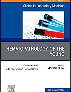 Hematopathology of the Young, An Issue of the Clinics in Laboratory Medicine (Volume 41-3) (PDF)