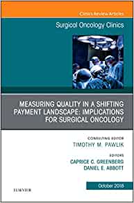 Measuring Quality in a Shifting Payment Landscape: Implications for Surgical Oncology, An Issue of Surgical Oncology Clinics of North America (Volume 27-4) (The Clinics: Surgery, Volume 27-4) (PDF)