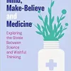 Mind, Make-Believe and Medicine: Exploring the Divide Between Science and Wishful Thinking (EPUB)