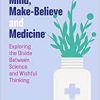 Mind, Make-Believe and Medicine: Exploring the Divide Between Science and Wishful Thinking (PDF) Mind, Make-Believe and Medicine: Exploring the Divide Between Science and Wishful Thinking (PDF)