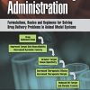 Nonclinical Drug Administration: Formulations, Routes and Regimens for Solving Drug Delivery Problems in Animal Model Systems (PDF)