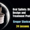 OHI-S Oral Splints: Diagnosis, Design and Treatment Protocols – Gregor Slavicek (Course)