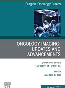 Oncology Imaging: Innovations and Advancements, An Issue of Surgical Oncology Clinics of North America, E-Book (The Clinics: Internal Medicine) (PDF)