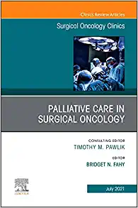 Palliative Care in Surgical Oncology, An Issue of Surgical Oncology Clinics of North America (Volume 30-3) (The Clinics: Surgery, Volume 30-3) (PDF)