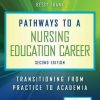 Pathways to a Nursing Education Career, Second Edition: Transitioning From Practice to Academia (PDF)